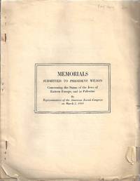 MEMORIALS SUBMITTED TO PRESIDENT WILSON CONCERNING THE STATUS OF THE JEWS OF EASTERN EUROPE, AND IN PALESTINE [PROOF SHEET] Europe, and in Palestine: by Representatives of the American Jewish Congress, on March 2, 1919