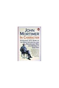 In Character: Interviews with Some of the Most Influential And Remarkable Men And Women of Our Time