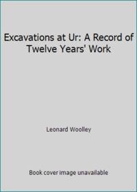 Excavations at Ur: A Record of Twelve Years' Work by Leonard Woolley - Paperback - 1965 - from ThriftBooks (SKU: G0815201109I3N00)