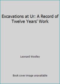 Excavations at Ur: A Record of Twelve Years&#039; Work by Leonard Woolley - 1965