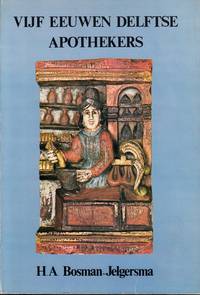 cover of Vijf Eeuwen Delftse Apothekers. Een bronnenstudie over de Geschiedenis van de Farmacie in een Hollandse stad. Met een voorwoord door G.A. Lindeboom