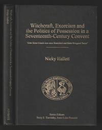 Witchcraft, Exorcism and the Politics of Possession in a Seventeenth-Century Convent : How Sister...
