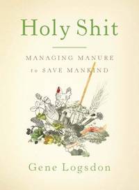 Holy Shit : Managing Manure to Save Mankind