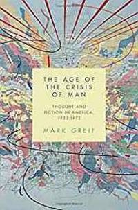Age of the Crisis of Man, The: Thought and Fiction in America, 1933-1973