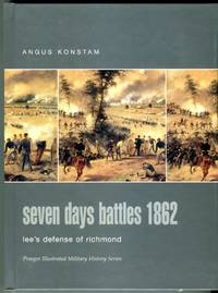 Seven Days Battles 1862: Lee&#039;s Defense of Richmond (Praeger Illustrated Military History Series) by Konstam, Angus - 2004