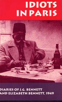 IDIOTS IN PARIS Diaries of J. G. Bennett and Elizabeth Bennett, 1949