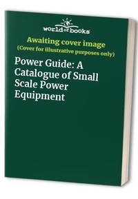 Power Guide: A Catalogue of Small Scale Power Equipment