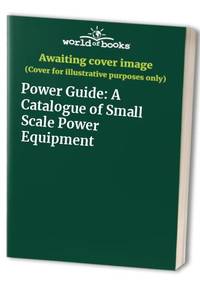 Power Guide: A Catalogue Of Small Scale Power Equipment - 