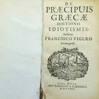DE PRAECIPUIS GRAECAE DICTONIS IDIOTISMIS: Auctore Francisco Vigero Rotomagensi