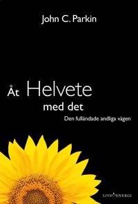 Åt helvete med det. Den fulländade andliga vägen.