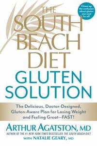 The South Beach Diet Gluten Solution : The Delicious, Doctor-Designed, Gluten-Aware Plan for...
