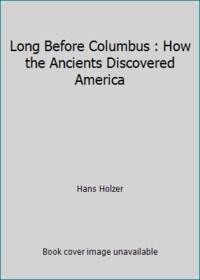 Long Before Columbus : How the Ancients Discovered America