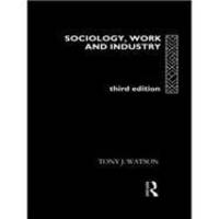 Sociology, Work and Industry: Fifth edition by Tony Watson - 1996-01-27