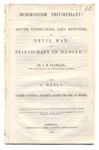 Mormonism Triumphant! Truth Vindicated, Lies Refuted, the Devil Mad, and Priestcraft in Danger!!! Being a Reply to Palmer's Internal Evidence Against the Book of Mormon