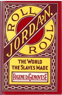 ROLL, JORDAN, ROLL The World the Slaves Made by Genovese, Eugene D - 1976