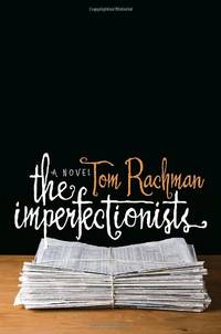 The Imperfectionists by Rachman, Tom