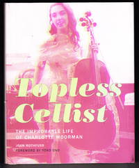 Topless Cellist:  The Improbable Life of Charlotte Moorman