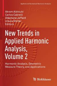 New Trends in Applied Harmonic Analysis, Volume 2 : Harmonic Analysis, Geometric Measure Theory,...