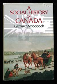 A Social History of Canada by George Woodcock - Hardcover - Signed - 1988 - from Don Wood Bookseller (SKU: 6434)