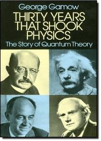 Thirty Years that Shook Physics: The Story of Quantum Theory de Gamow, George