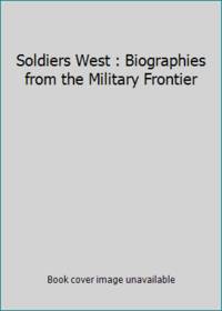 Soldiers West : Biographies from the Military Frontier