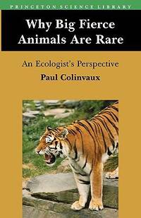 Why Big Fierce Animals Are Rare : An Ecologist's Perspective