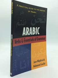 ARABIC VERBS AND ESSENTIALS OF GRAMMAR: A Practical Guide to the Mastery of Arabic