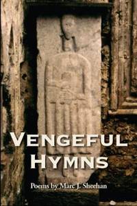 Vengeful Hymns by Marc J. Sheehan - 2009