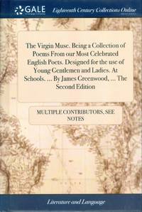 The Virgin Muse - Being a Collection of Poems from Our Most Celebrated English Poets. Designed...