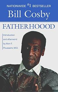 Fatherhood Cosby, Bill and Alvin F. Poussaint by Cosby, Bill; Alvin F. Poussaint [Introduction]; Alvin F. Poussaint [Afterword]; - 1987-05-01