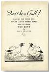 Don't Be a Gull! Written for those who want lots more war and for those who don't, by one of the latter [cover title]