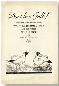 Don't Be a Gull! Written for those who want lots more war and for those who don't, by one of the latter [cover title]