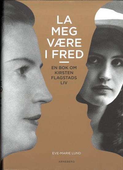 La meg være i fred. En bok om Kirsten Flagstads…