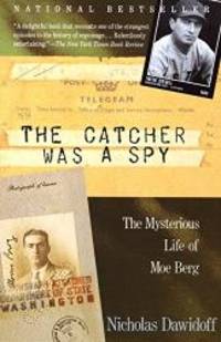 image of The Catcher Was a Spy: The Mysterious Life of Moe Berg