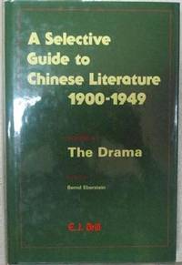 Selective Guide to Chinese Literature 1900-1949 Vol. 4 The Dramc, A