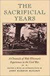 THE SACRIFICIAL YEARS: A CHRONICLE OF WALT WHITMAN'S EXPERIENCES IN THE CIVIL WAR