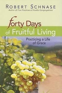 Forty Days of Fruitful Living : Practicing a Life of Grace