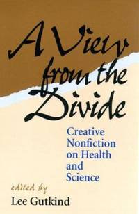 A View from the Divide : The Creative Nonfiction of Health and Science
