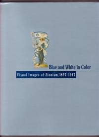 image of Blue and White in Color: Visual Images of Zionism, 1897-1947