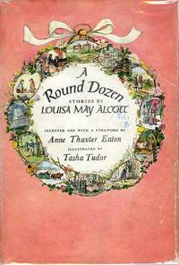 A ROUND DOZEN; , STORIES BY...Selected and with a foreword by Anne Thaxter Eaton by Alcott, Louisa May - 1963