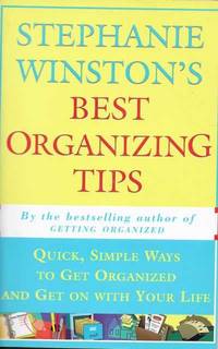 Stephanie Winston's Best Organizing Tips: Quick, Simple Ways to Get Organised and Get on with...