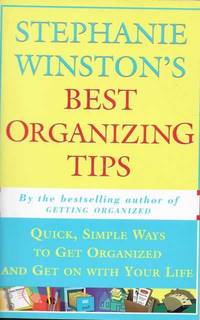 Stephanie Winston&#039;s Best Organizing Tips: Quick, Simple Ways to Get Organised and Get on with Your Life by Stephanie Winston - 1996