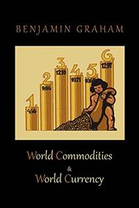 World Commodities &amp; World Currency by Graham, Benjamin