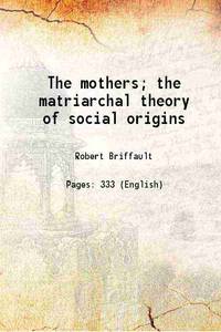 cover of The mothers the matriarchal theory of social origins 1931