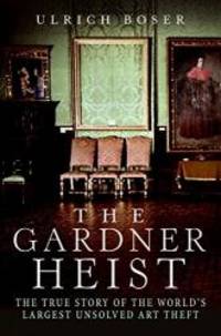 image of The Gardner Heist: The True Story of the World's Largest Unsolved Art Theft