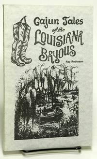 Cajun Tales of the Louisiana Bayous by ROBINSON, Ray - 1984