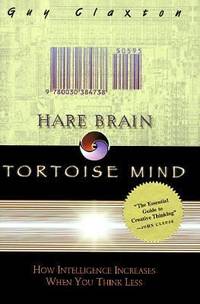 Hare Brain, Tortoise Mind : Why Intelligence Increases When You Think Less