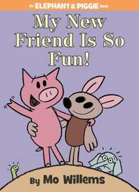 My New Friend Is So Fun! (an Elephant and Piggie Book)
