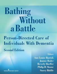 Bathing Without a Battle : Person-Directed Care of Individuals with Dementia