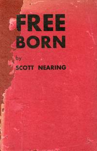 Free Born: An Unpublishable Novel by NEARING, SCOTT - 1932